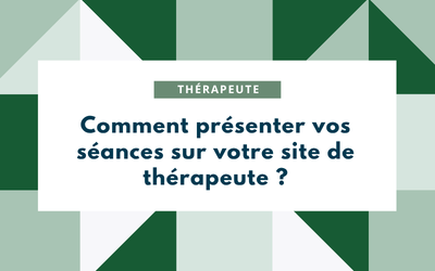 Comment présenter vos séances sur votre site de thérapeute