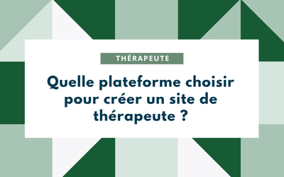 Quelle plateforme choisir pour créer un site de thérapeute
